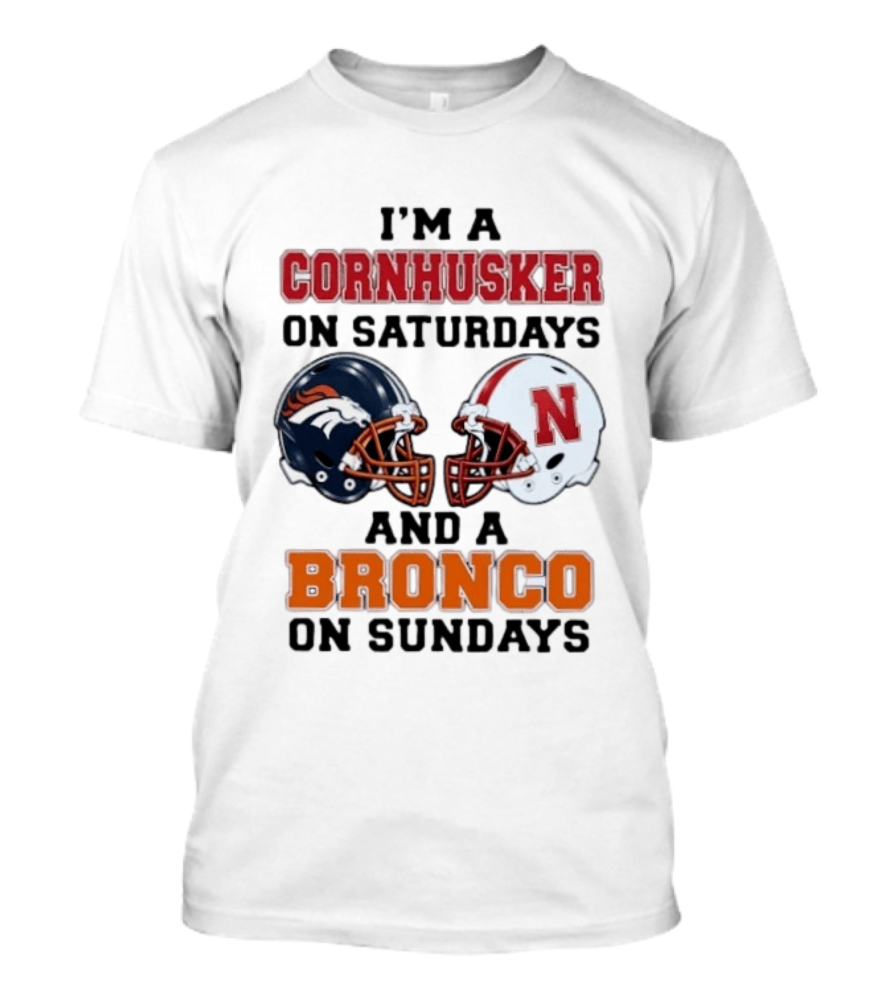 I'm A Cornhusker On Saturdays And A Bronco On Sundays Football Enthusiast Humor T-Shirt