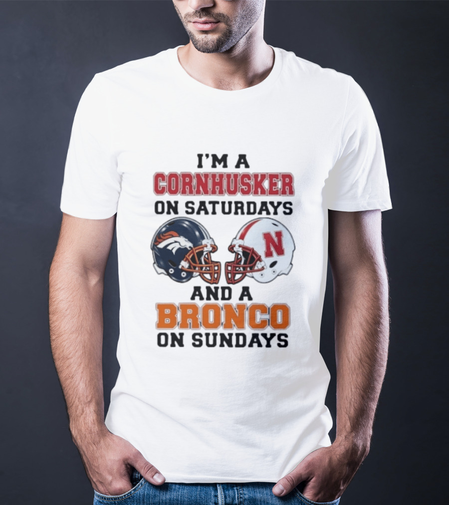 I'm A Cornhusker On Saturdays And A Bronco On Sundays Football Enthusiast Humor T-Shirt
