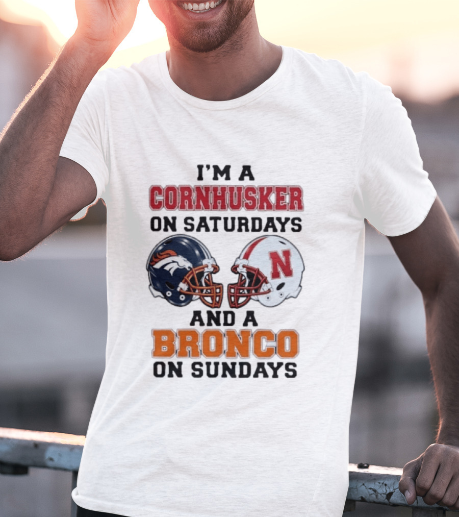 I'm A Cornhusker On Saturdays And A Bronco On Sundays Football Enthusiast Humor T-Shirt