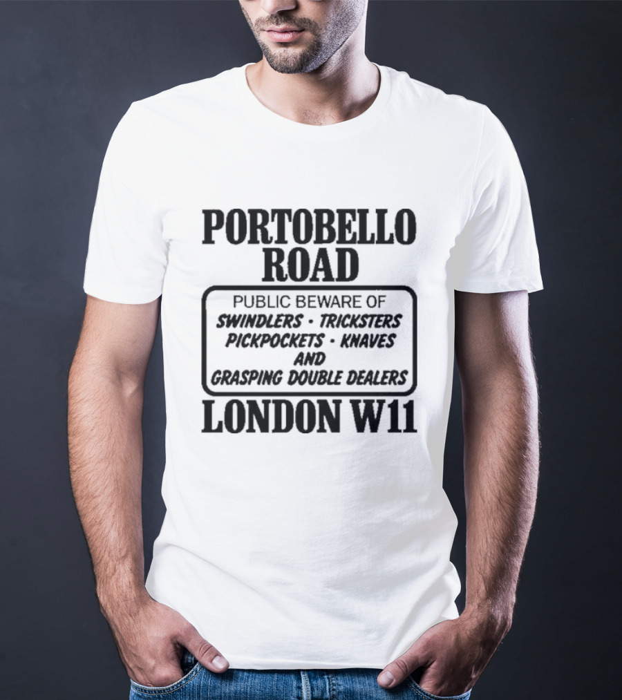 Portobello Road London W11 Public Beware Of Swindlers Tinkers Mountebanks Knaves Cheating Rogue Dealers T-Shirt