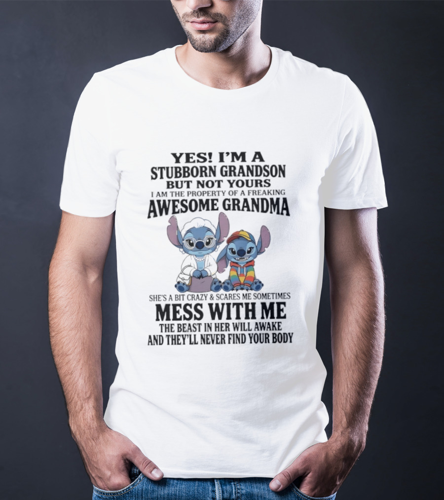 Yes I'm A Stubborn Grandson But Not Yours Property Of A Freaking Awesome Grandma Stitch Mess With Me The Beast In Her Will Awaken T-Shirt