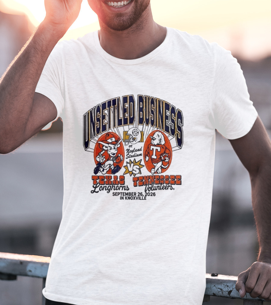 Unsettled Business Texas Longhorns Vs Tennessee Volunteers Neyland Stadium Knoxville September 26 2026 T-Shirt
