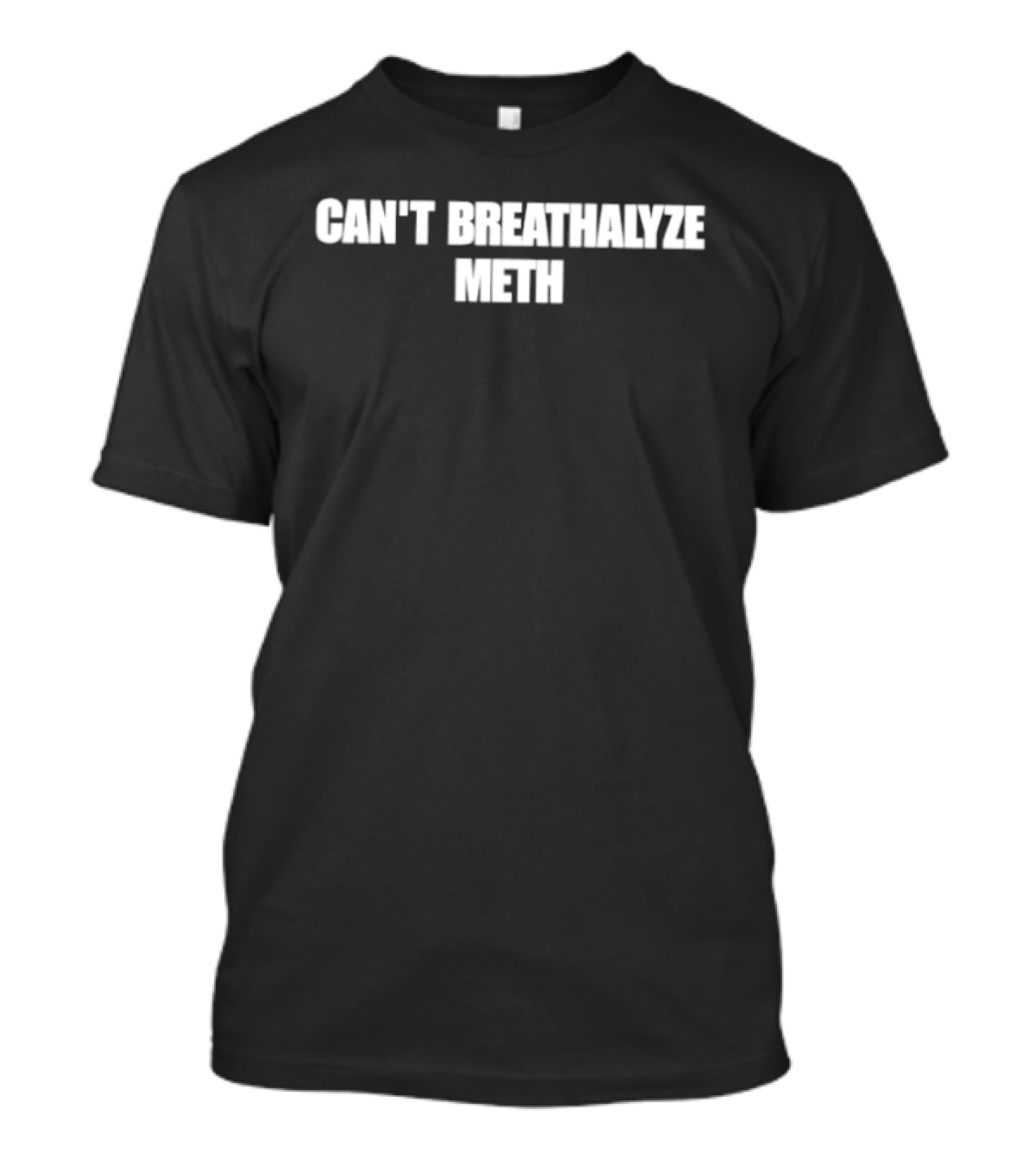 Can't Breathalyze Meth T-Shirt