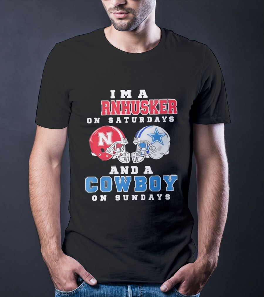 I'm A Cornhusker On Saturdays And A Cowboy On Sundays Nebraska Football Dallas Football T-Shirt