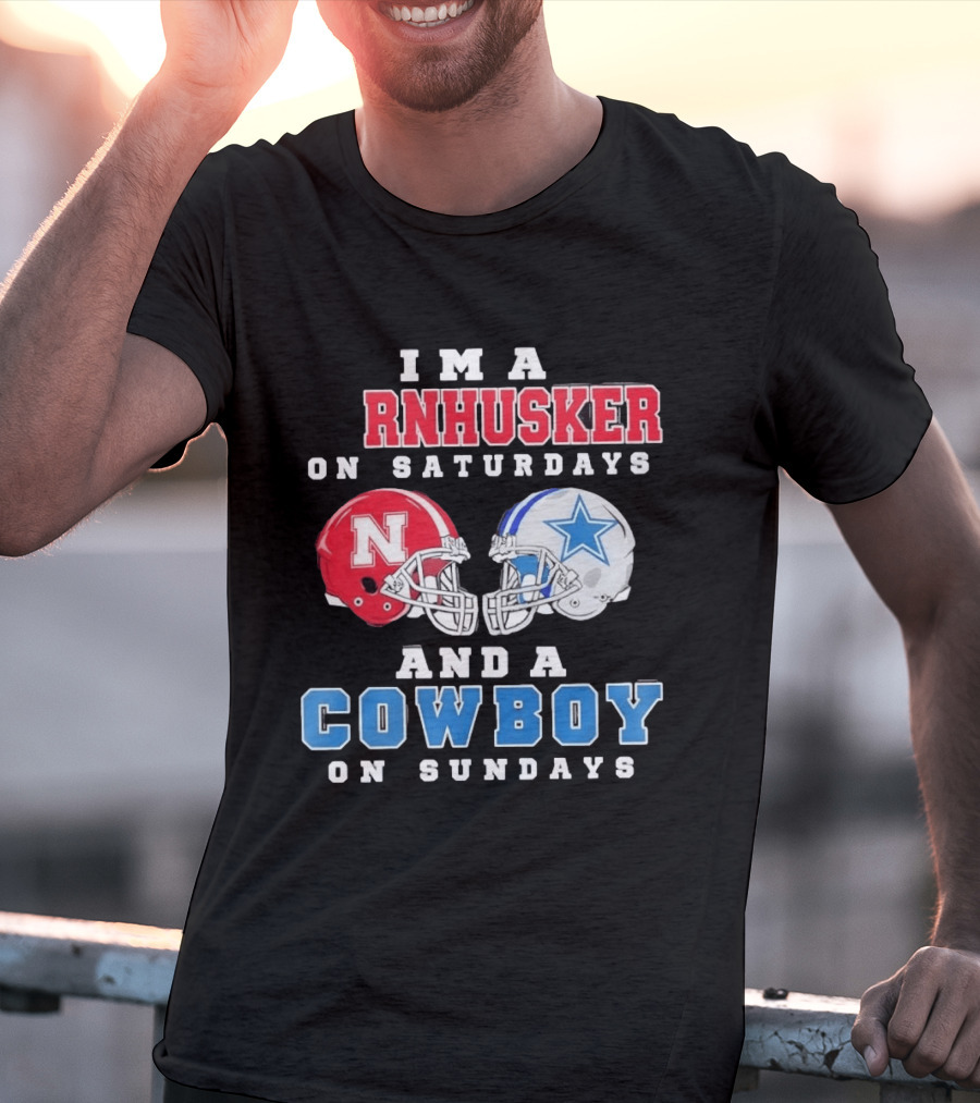 I'm A Cornhusker On Saturdays And A Cowboy On Sundays Nebraska Football Dallas Football T-Shirt