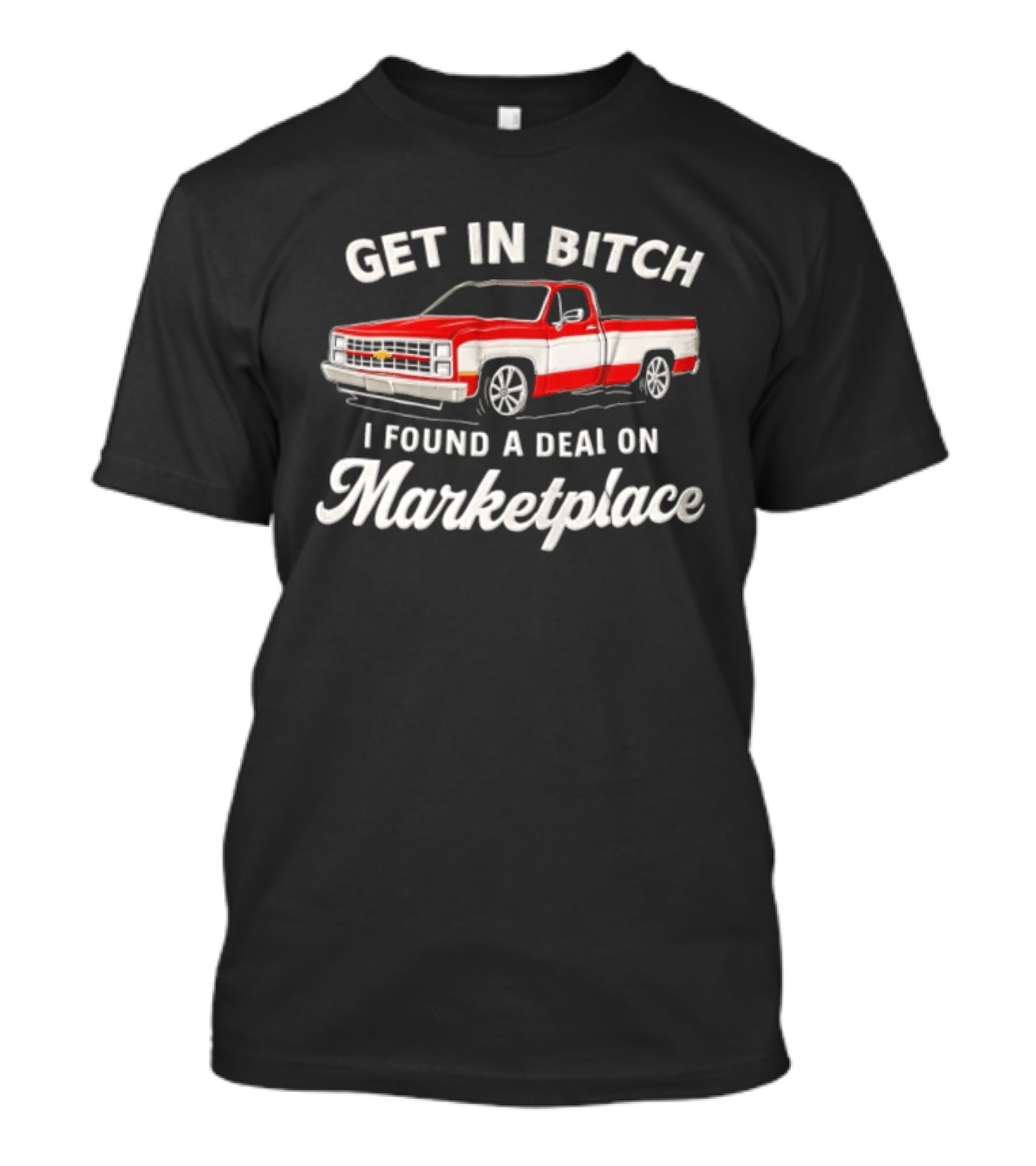 GET IN Bitch I Found A Deal ON Marketplace Chevrolet Truck T-Shirt