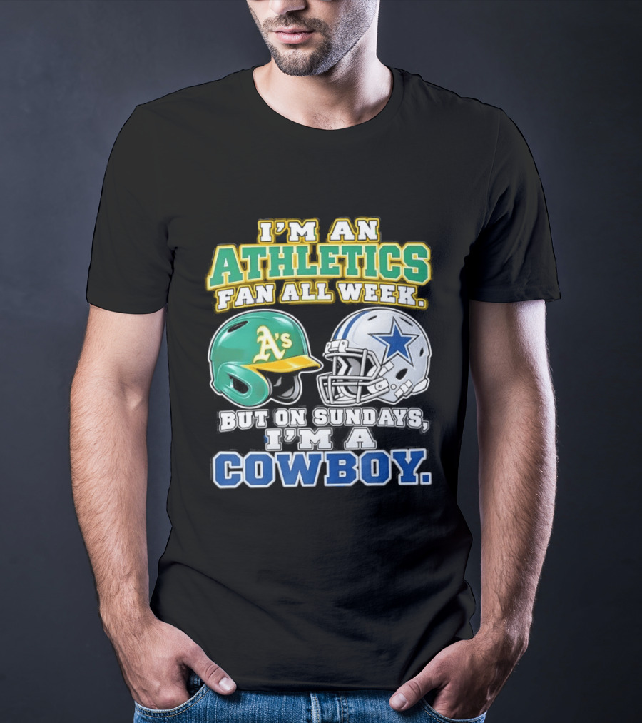 I'm An Athletics Fan All Week But On Sundays I'm A Cowboy T-Shirt