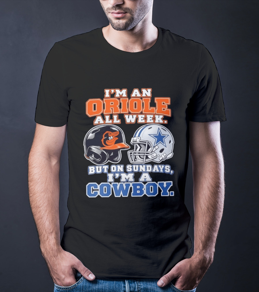 I'm An Oriole All Week But On Sundays I'm A Cowboy Orioles Helmet Cowboys Helmet T-Shirt