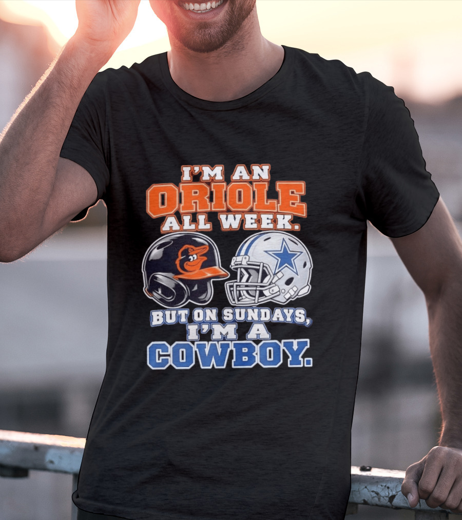 I'm An Oriole All Week But On Sundays I'm A Cowboy Orioles Helmet Cowboys Helmet T-Shirt
