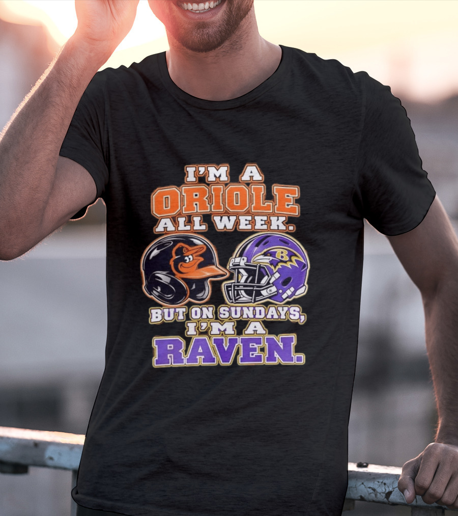 I'm An Oriole All Week But On Sundays I'm A Raven Baltimore Sports Loyalty Baltimore Football And Baseball Fan T-Shirt