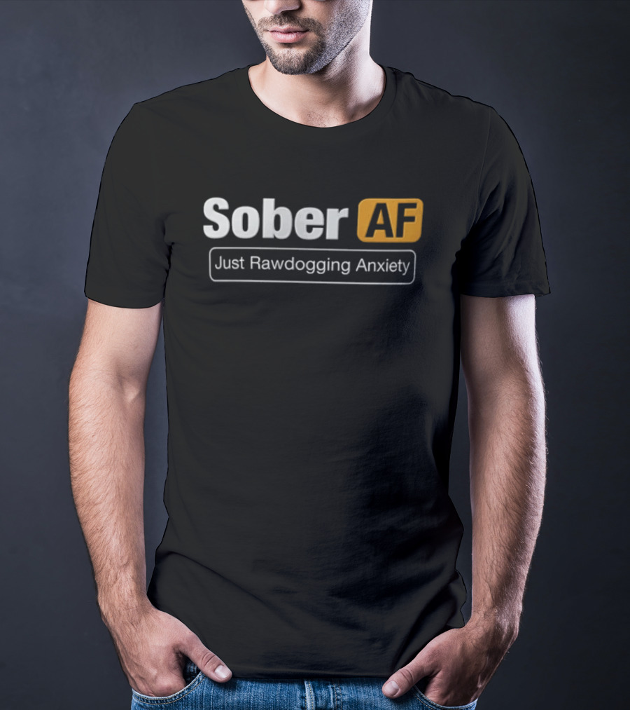 Sober AF Just Rawdogging Anxiety Minimalist T-Shirt
