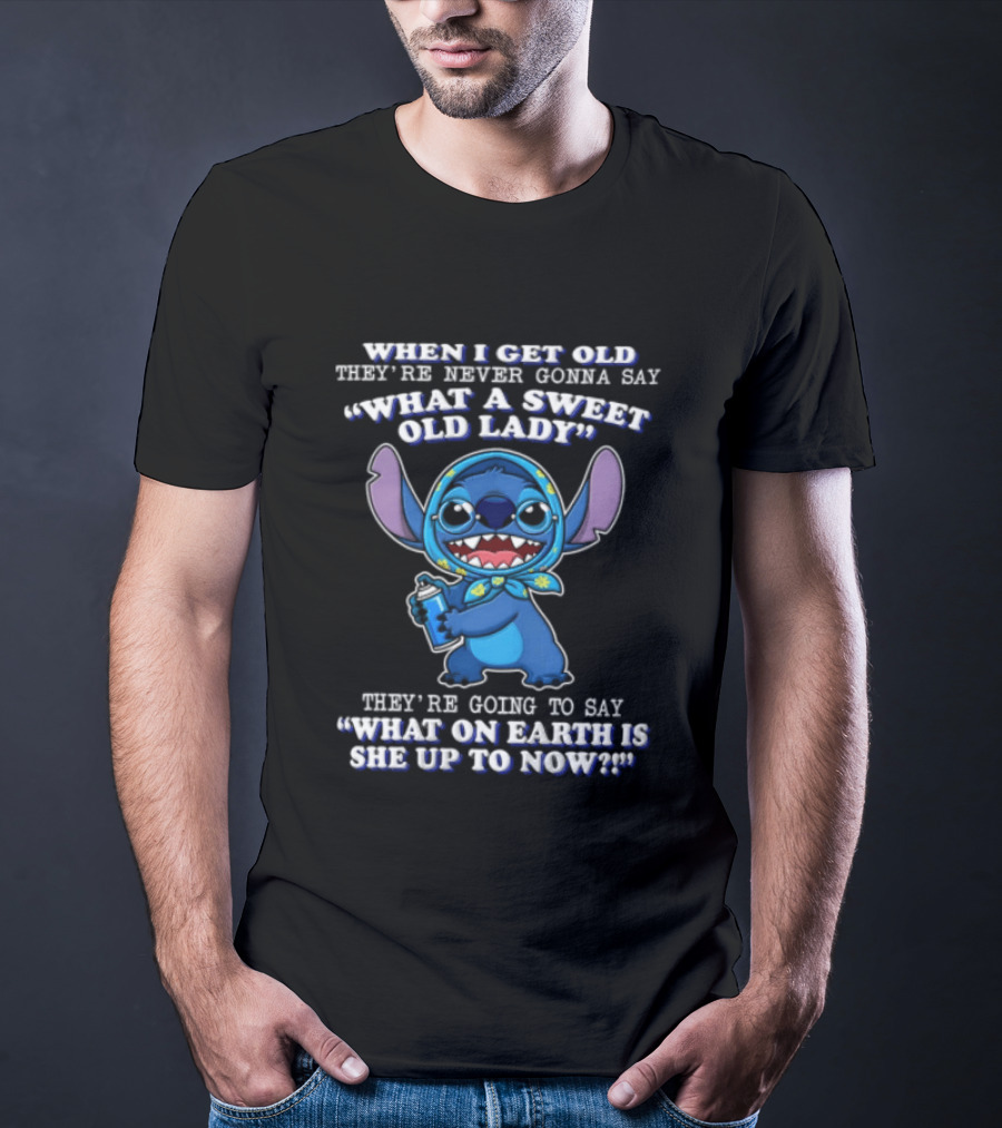 When I Get Old They're Never Gonna Say What A Sweet Old Lady Stitch What On Earth Is She Up To Now T-Shirt
