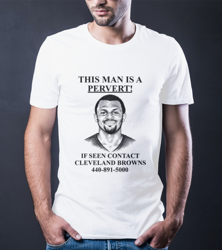 Deshaun Watson This Man Is A Pervert If Seen Contact Cleveland Browns T-Shirt