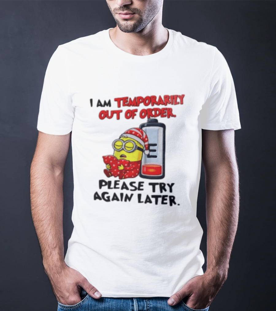 I Am Temporarily Out Of Order Please Try Again Later Minion Battery Sleep T-Shirt