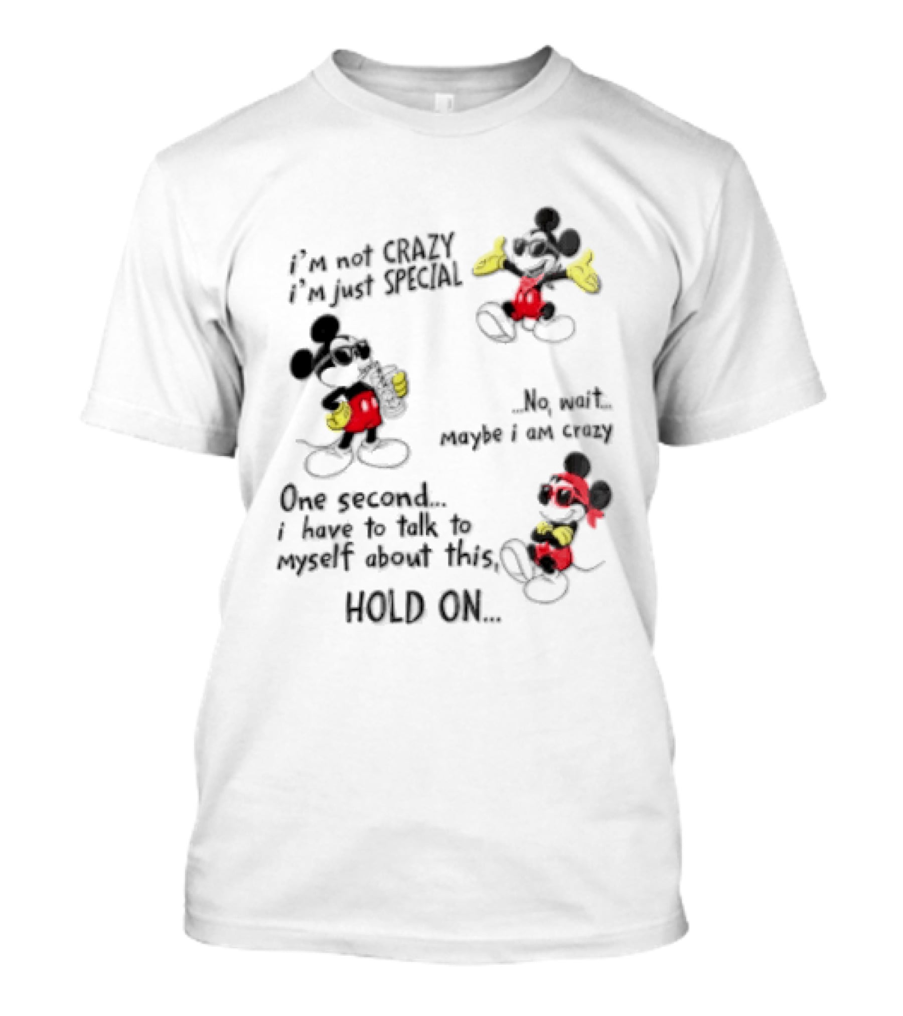 Mickey Mouse Im Not Crazy Im Just Special Maybe I AM Crazy One Second Hold On T-Shirt