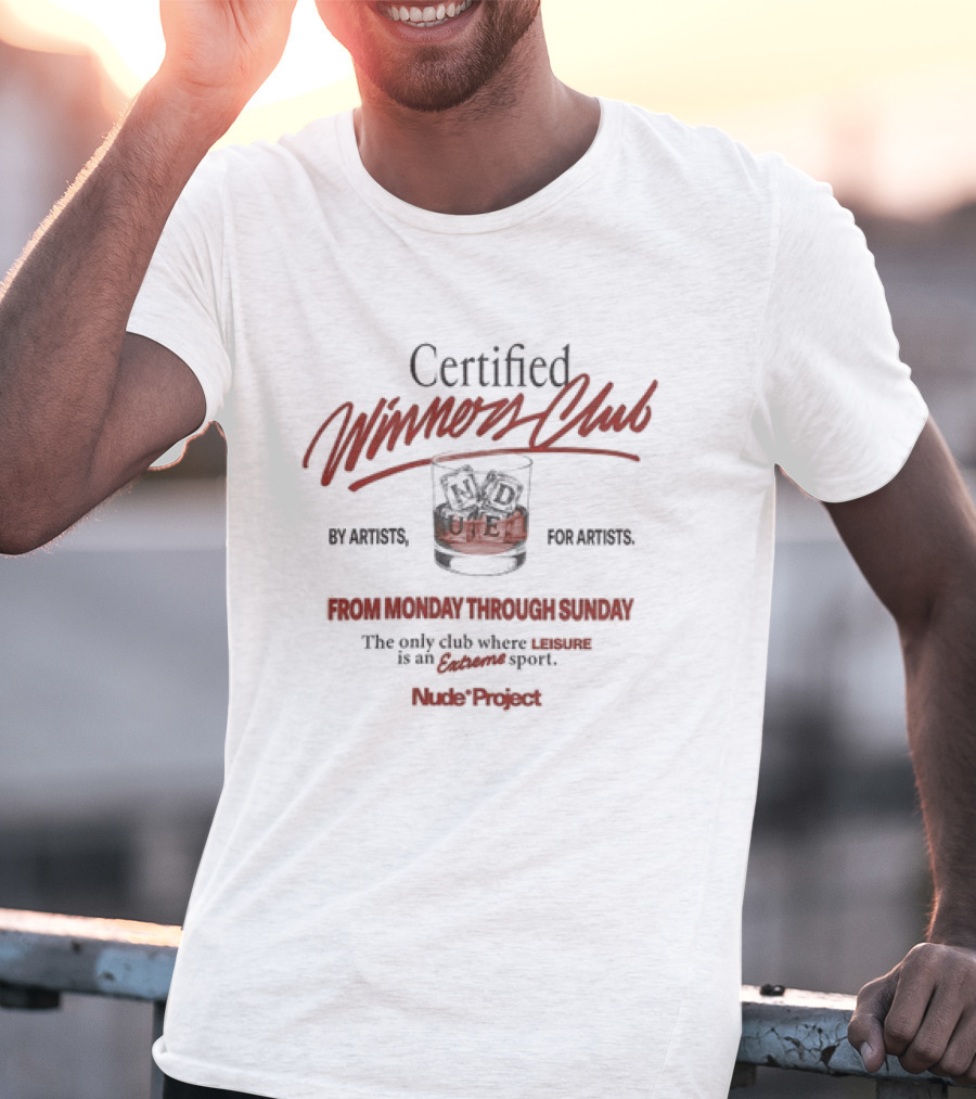 Certified Winners Club By Artists For Artists From Monday Through Sunday The Only Club Where Leisure Is An Extreme Sport Nude Project T-Shirt