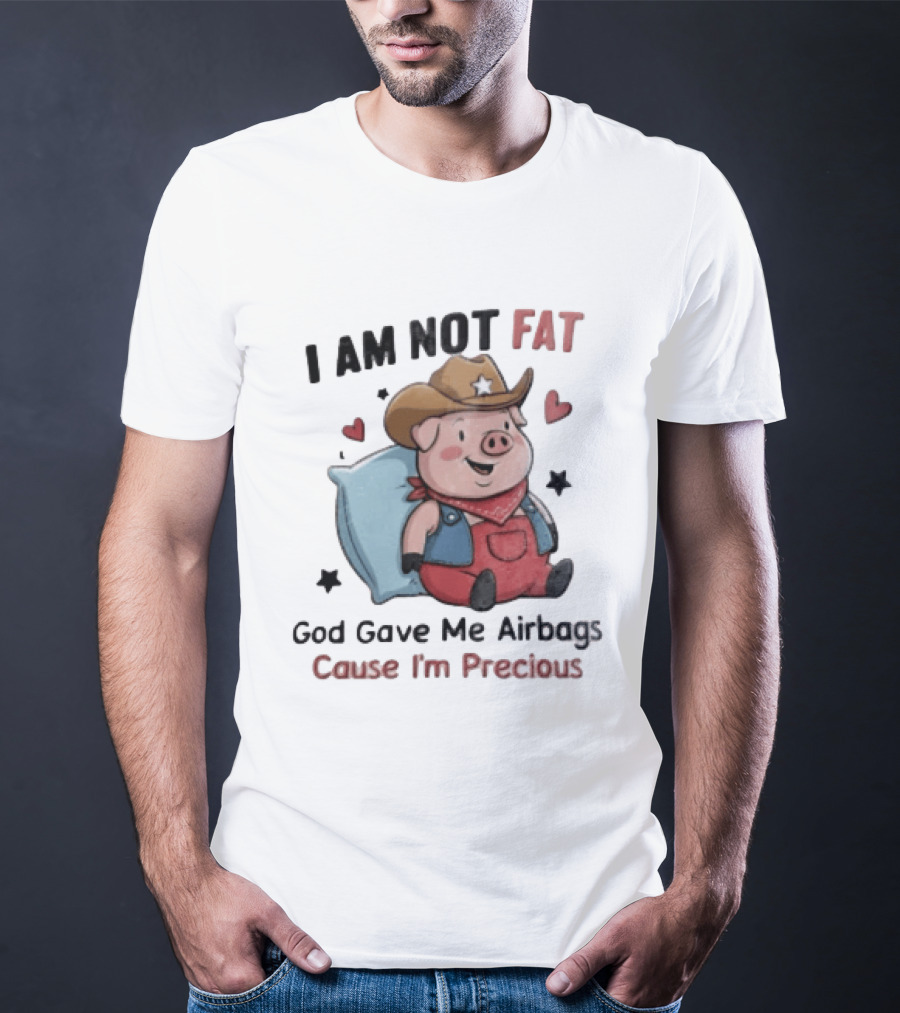 Pig I Am Not Fat God Gave Me Airbags Cause I'm Precious Cowboy T-Shirt