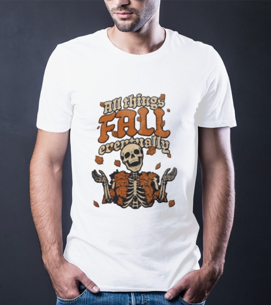 Skeleton With Autumn Leaves All Things Fall Eventually T-Shirt