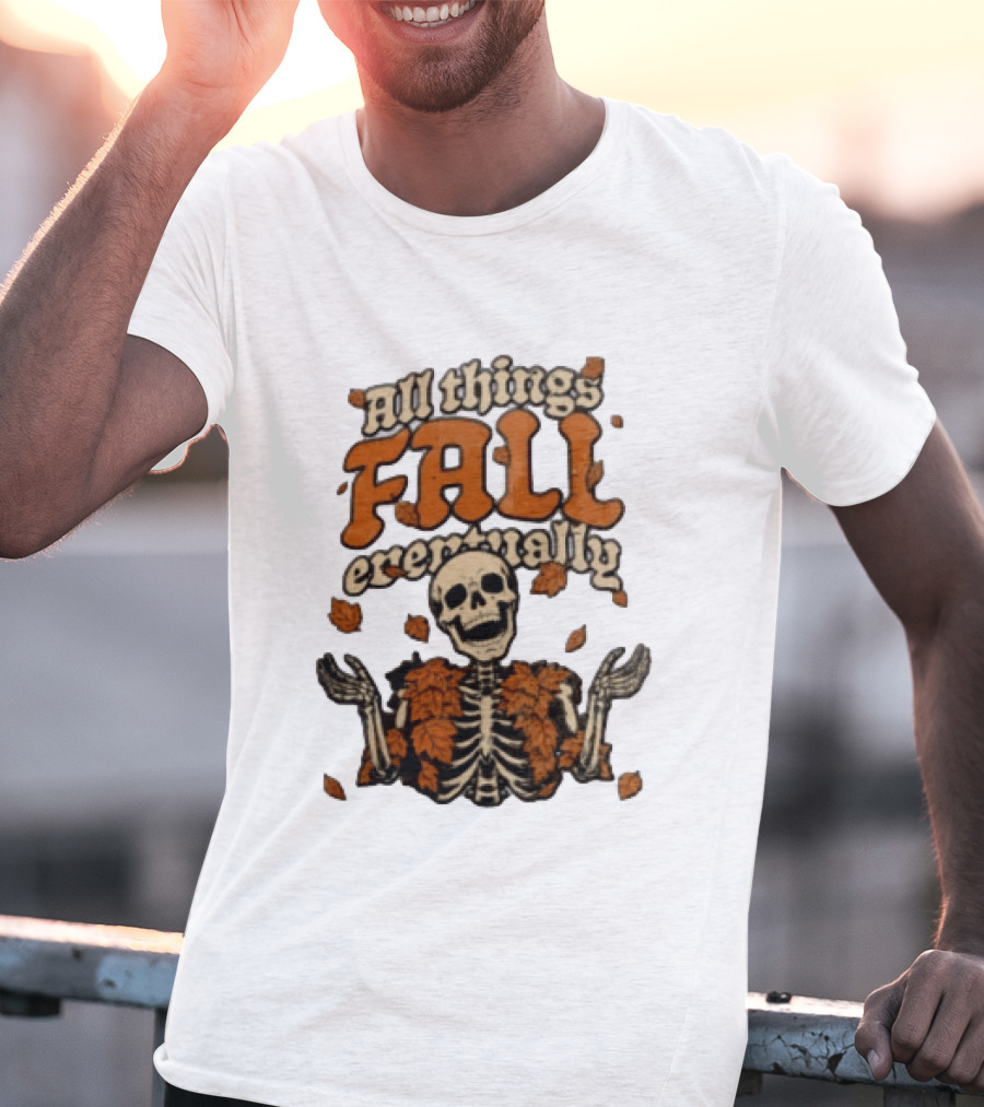 Skeleton With Autumn Leaves All Things Fall Eventually T-Shirt