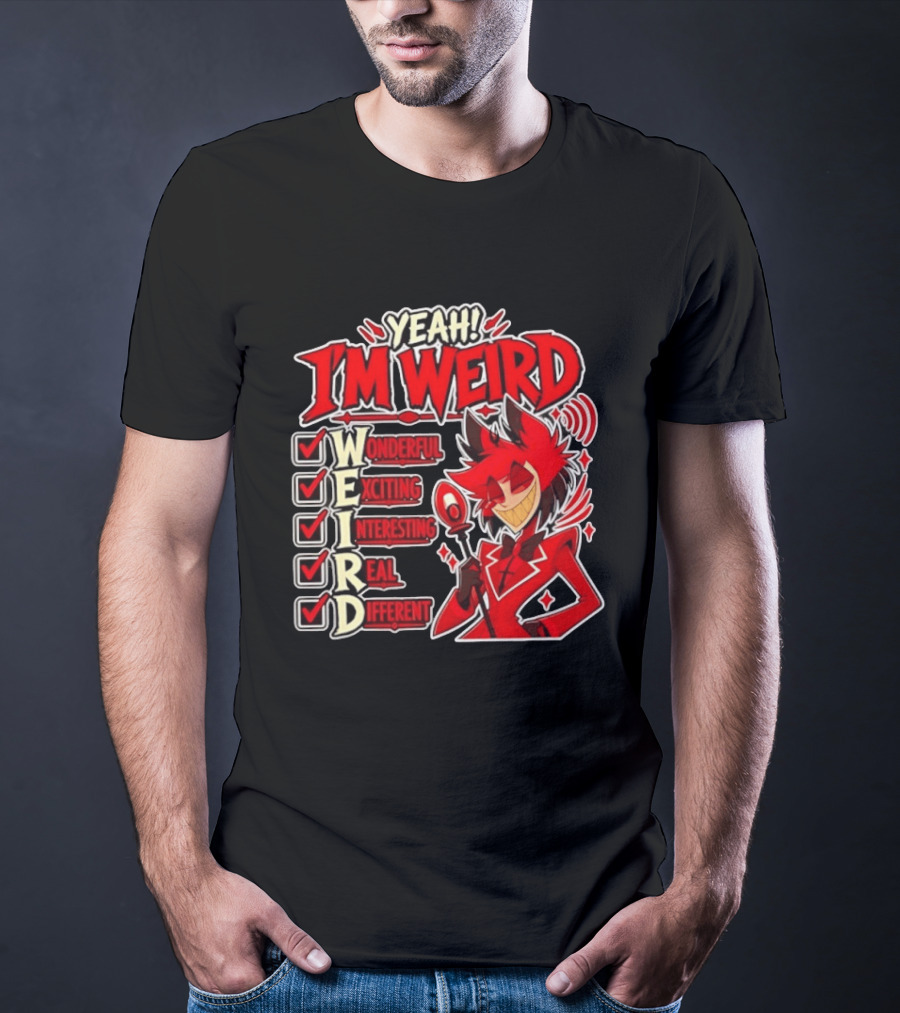 Yeah I'm Weird Alastor Hazbin Hotel Wonderful Exciting Interesting Real Different T-Shirt