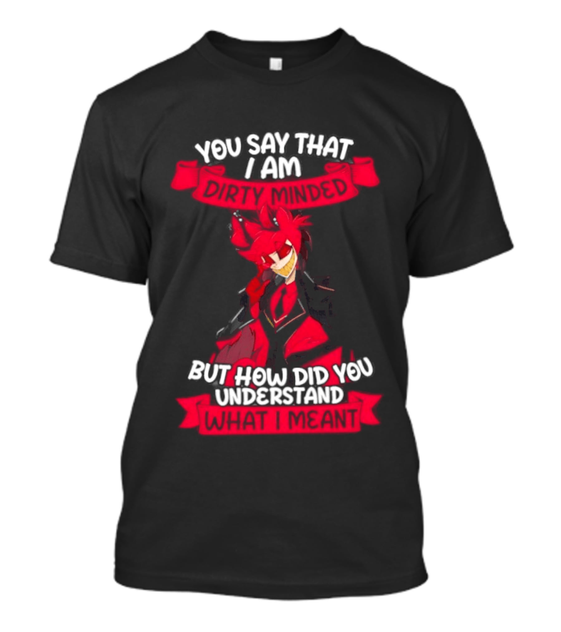 Alastor Hazbin Hotel You Say That I Am Dirty Minded But How Did You Understand T-Shirt