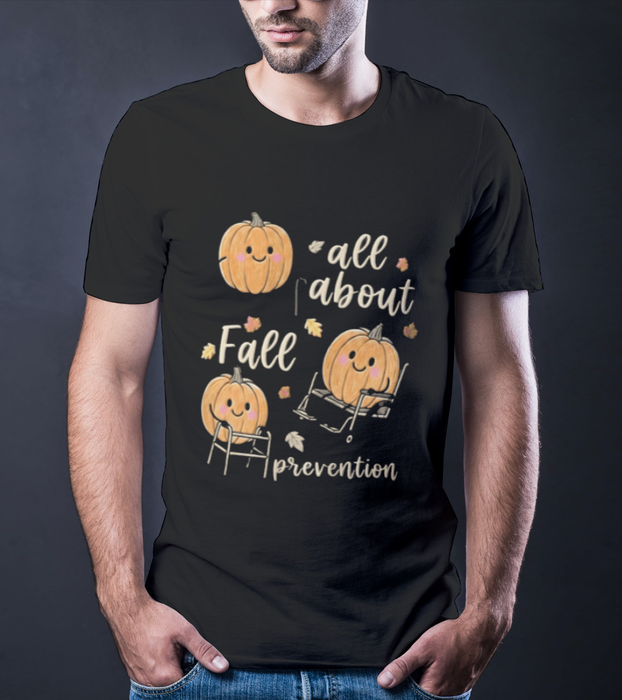 All About Fall Prevention Pumpkin Autumn Leaves T-Shirt