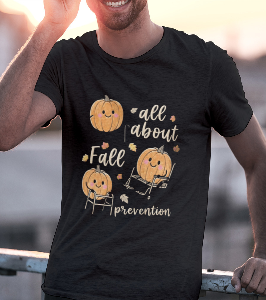 All About Fall Prevention Pumpkin Autumn Leaves T-Shirt