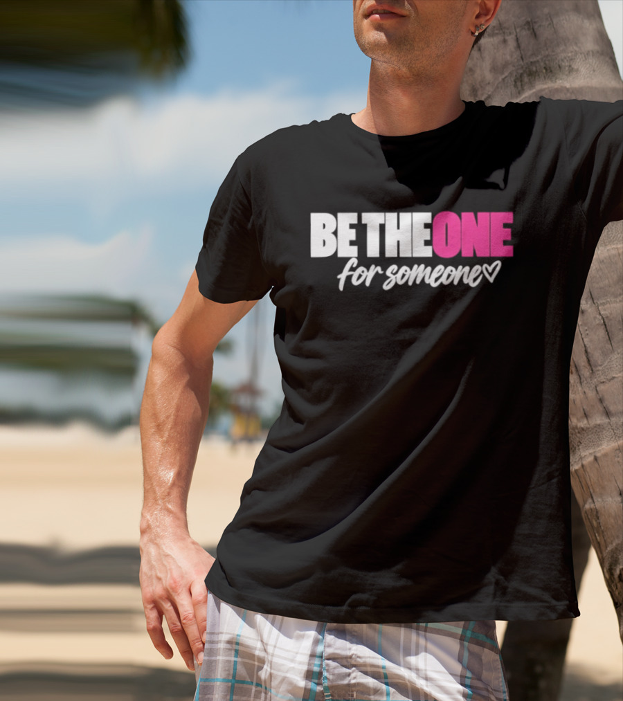 Be The One For Someone Heart T-Shirt