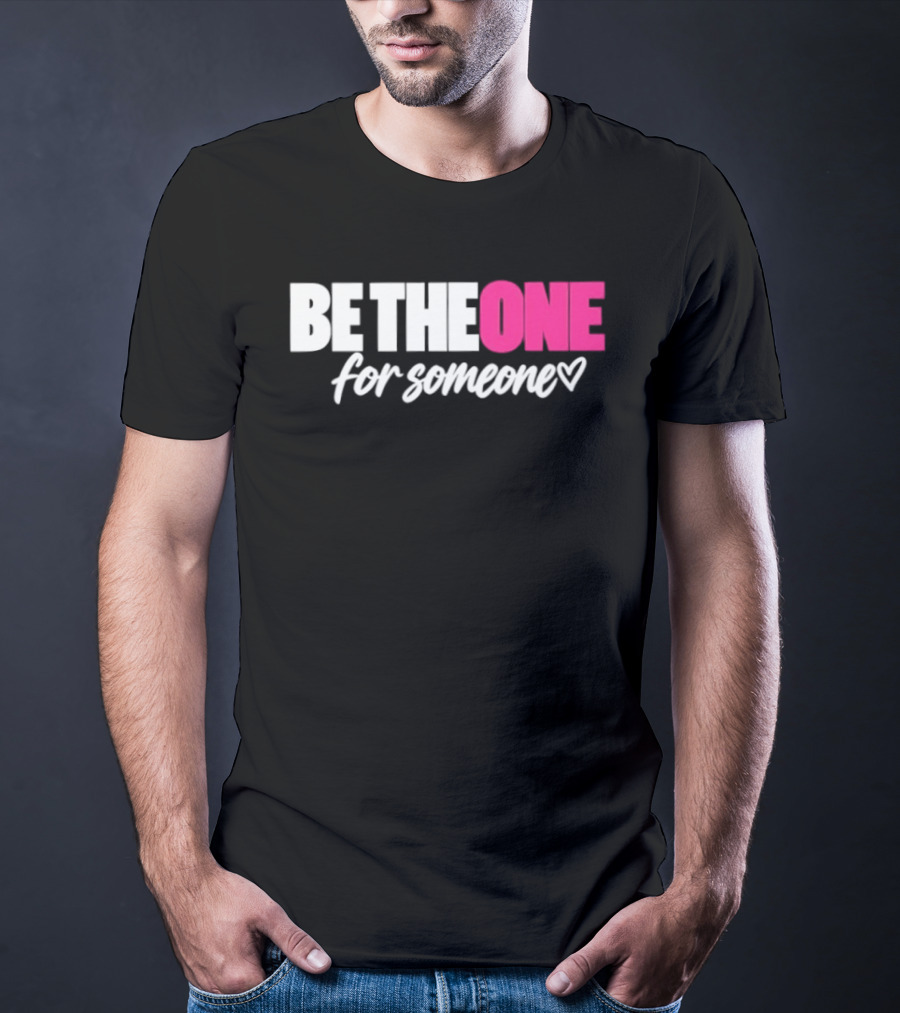 Be The One For Someone Heart T-Shirt