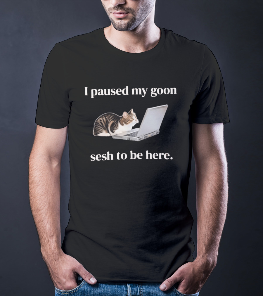 Cat I Paused My Goon Sesh To Be Here With Laptop T-Shirt