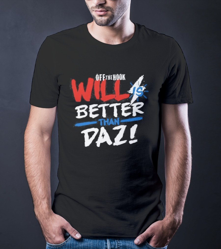 Daz Black Will Is Better Than Daz T-Shirt