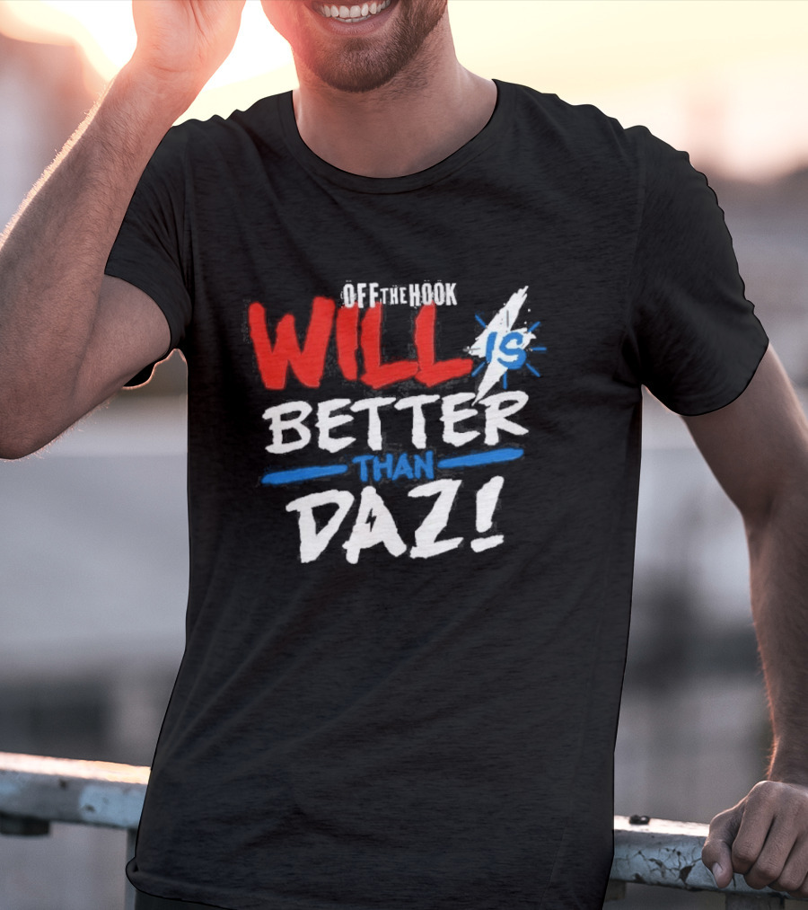 Daz Black Will Is Better Than Daz T-Shirt