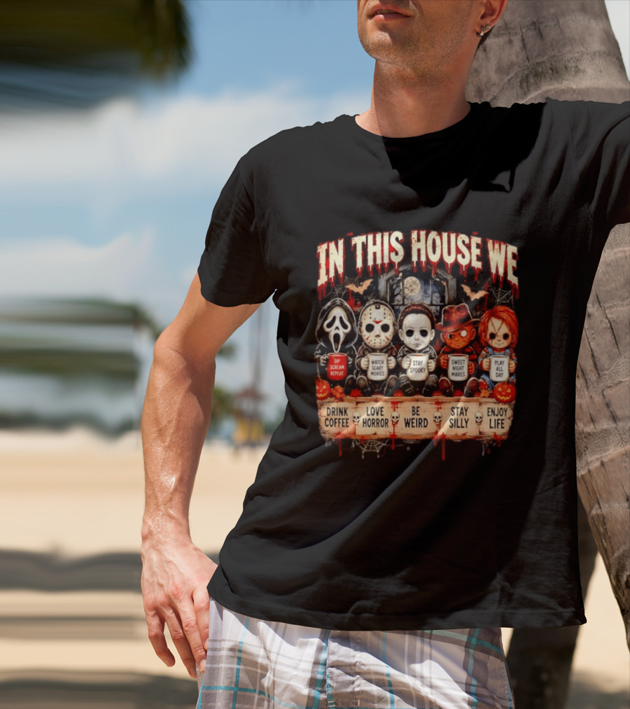 In This House We Drink Coffee Love Horror Stay Spooky Play All Day Enjoy Life T-Shirt