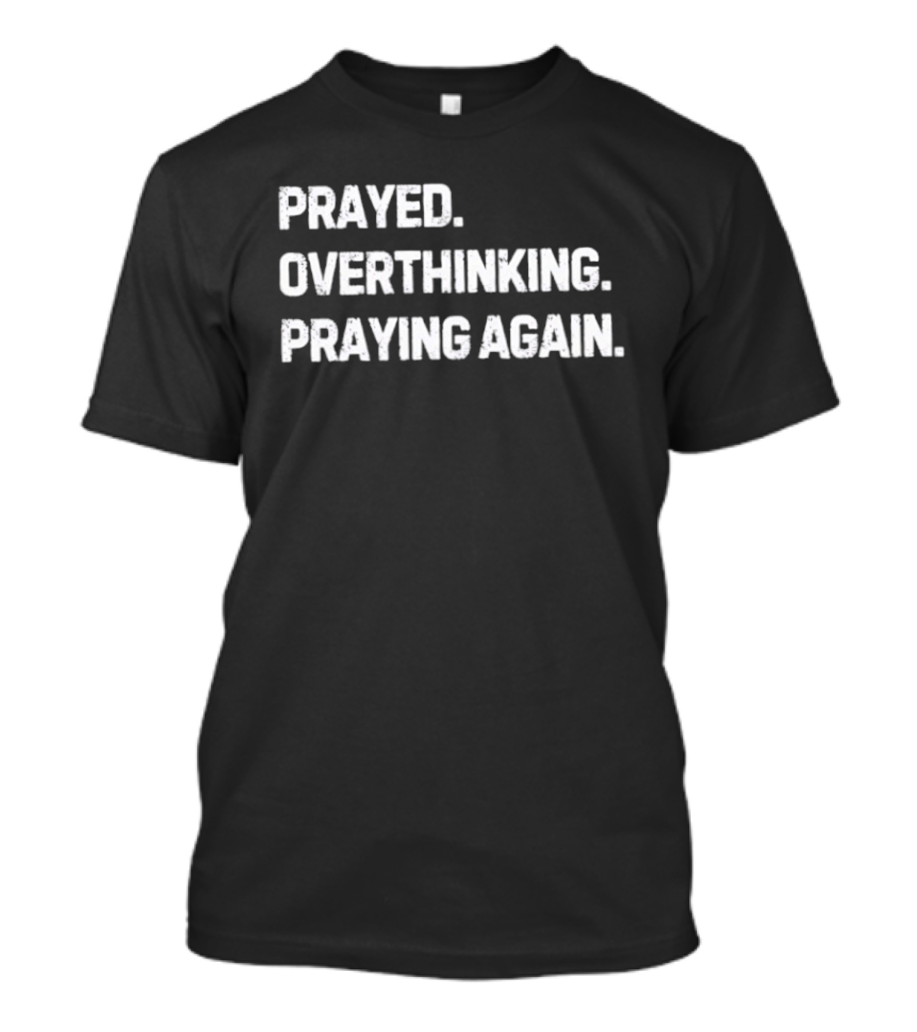 Prayed Overthinking Praying Again Spiritual Mindfulness Journey T-Shirt