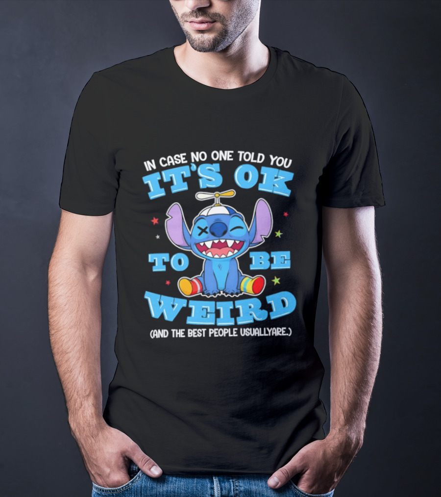 Stitch In Case No One Told You It's OK To Be Weird And The Best People Usually Are T-Shirt