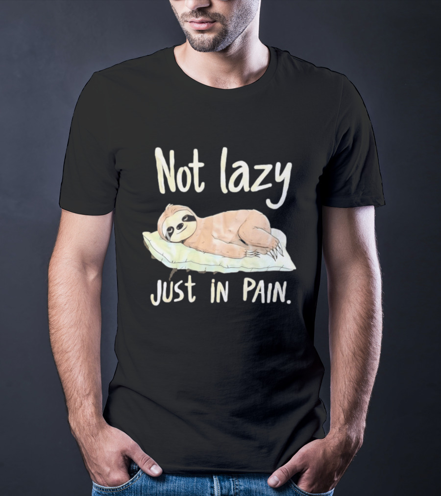 Not Lazy Just In Pain Sloth Humor T-Shirt