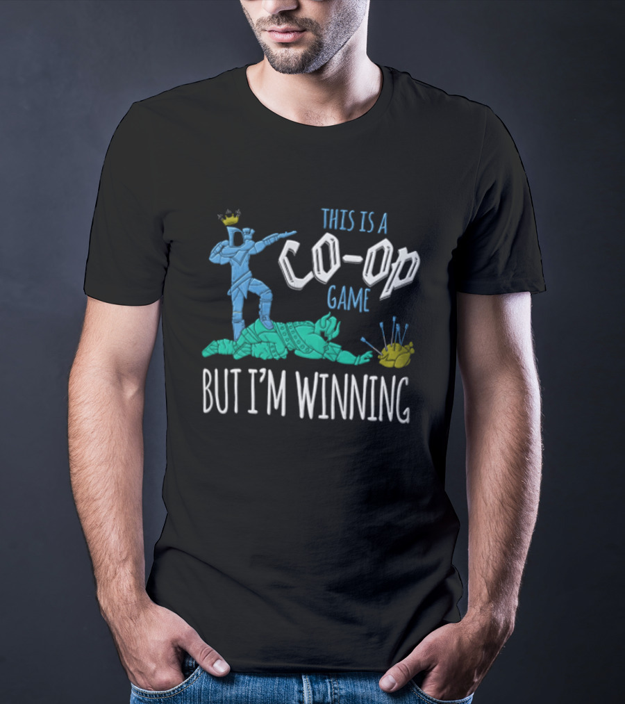 This Is A Co Op Game But I'm Winning T-Shirt