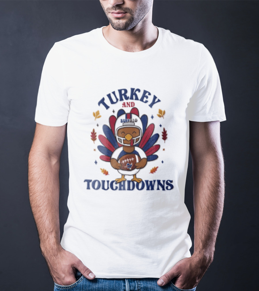 Thanksgiving Turkey And Touchdowns Buffalo Football Holiday T-Shirt