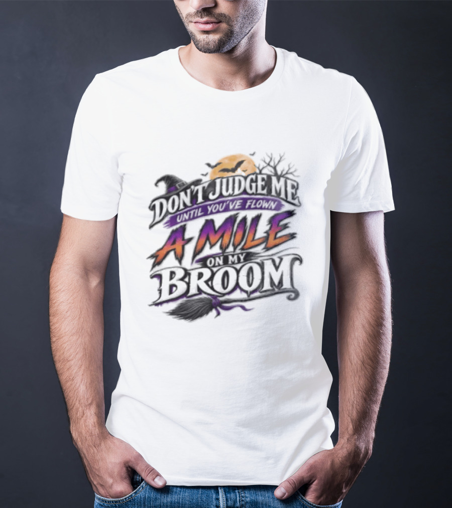 Dont Judge Me Until You Have Flown A Mile On My Broom Halloween Moon Bats T-Shirt