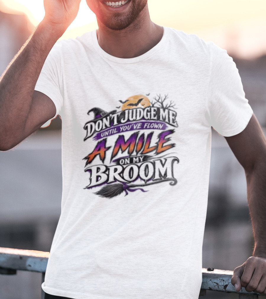 Dont Judge Me Until You Have Flown A Mile On My Broom Halloween Moon Bats T-Shirt