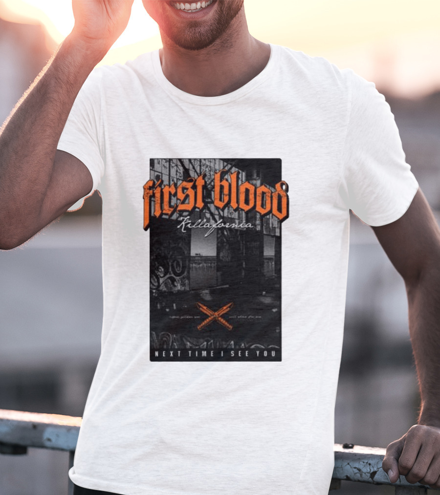 First Blood Killafornia Next Time I See You Graffiti T-Shirt