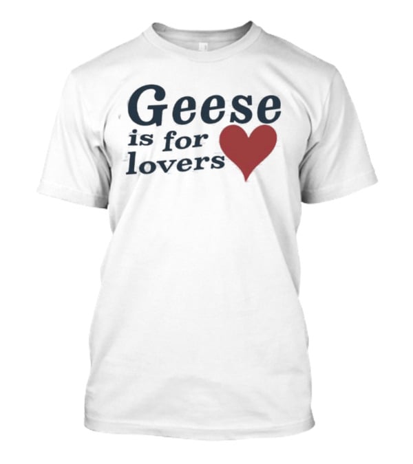 Geese Is For Lovers Heart Design Geese Store T-Shirt