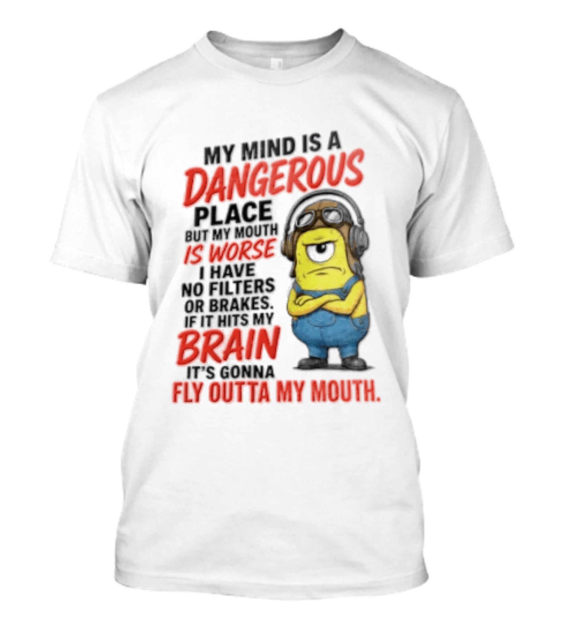 Minions My Mind Is A Dangerous Place My Brain Fly Outta My Mouth T-Shirt