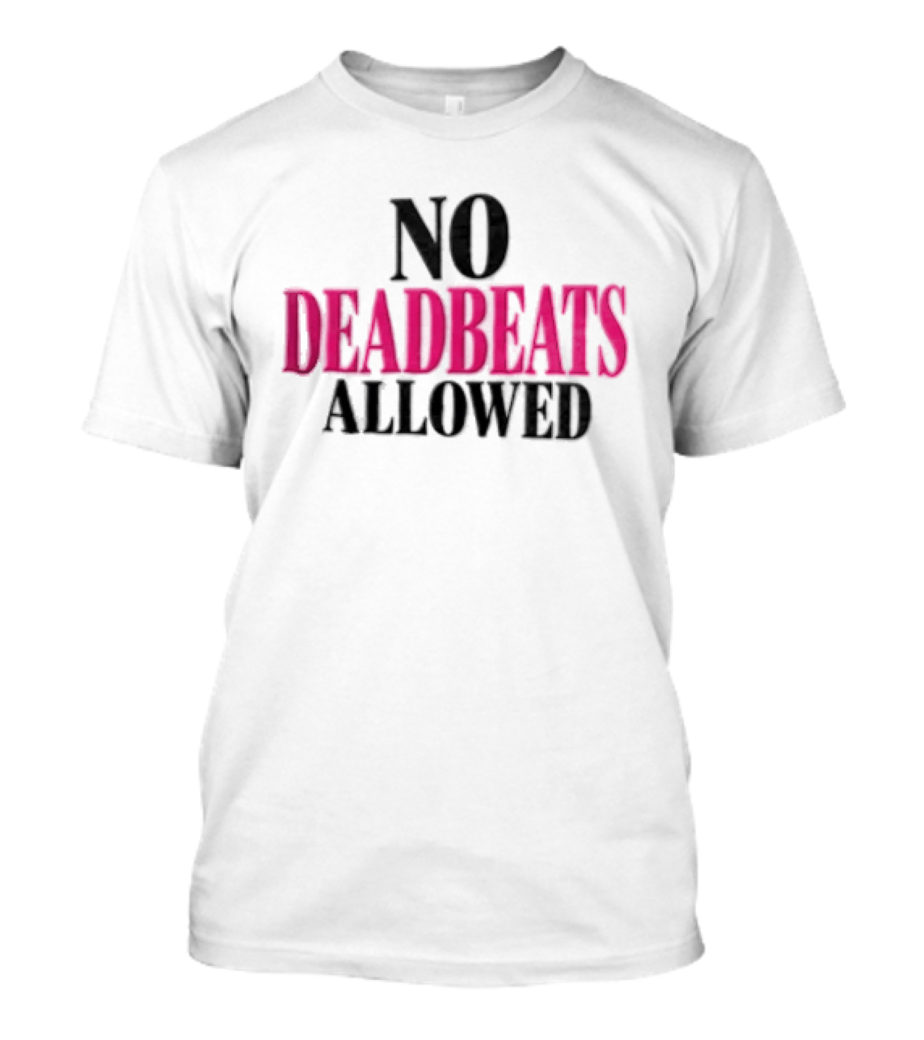 No Deadbeats Allowed Statement Text Bold Contrast T-Shirt