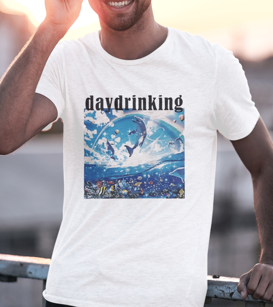 Daydrinking Ocean Dolphins Rainbow And Sea Life Adventure T-Shirt