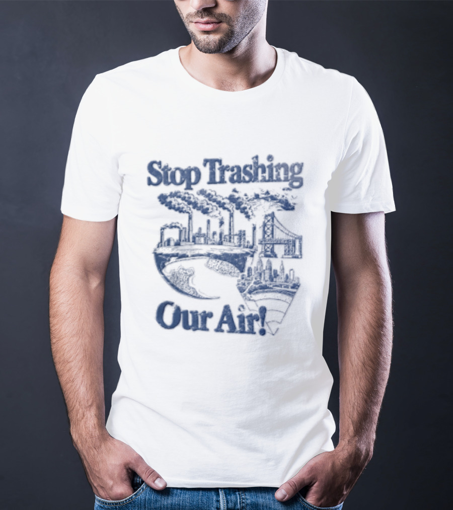 Stop Trashing Our Air Industrial Factory Smoke Stacks Bridge City Skyline Earth T-Shirt