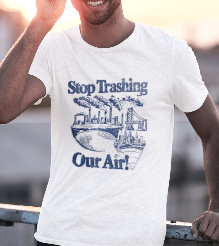 Stop Trashing Our Air Industrial Factory Smoke Stacks Bridge City Skyline Earth T-Shirt