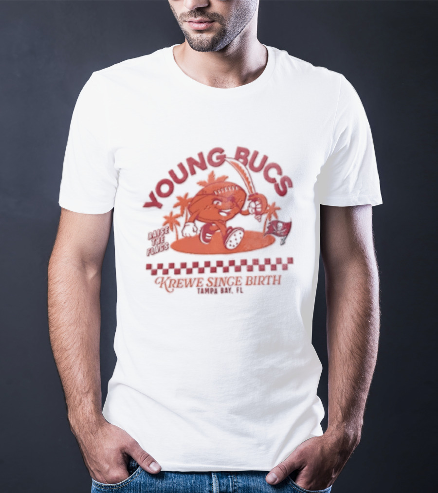 Young Bucs Raise The Flags Krewe Singe Birth Tampa Bay Buccaneers T-Shirt