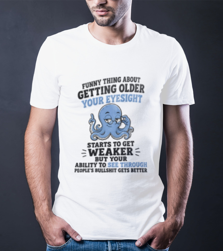 Funny Octopus Thing About Getting Older Your Eyesight Starts To Get Weaker Harder To See Through T-Shirt