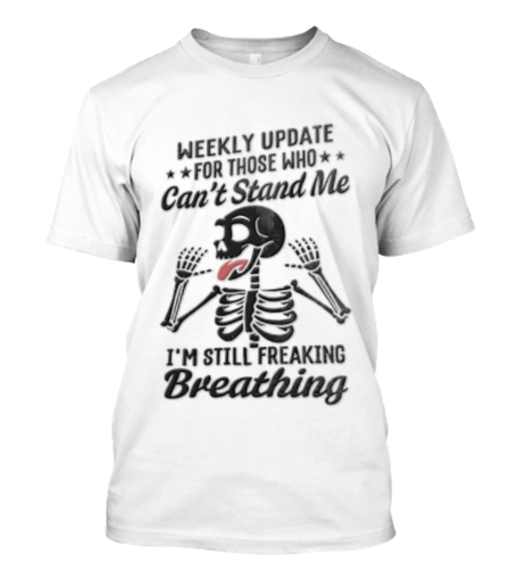 Weekly Update Still Freaking Breathing Skeleton Tongue Out Humor T-Shirt